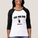 YES WE DID! GOBAMA! t-shirts