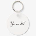 Yes We Did! keychains by BacheloretteGirl Yes We Did! keychains