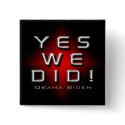 YES WE DID OBAMA BIDEN SQUARE BUTTON by OWL1998 YES WE DID OBAMA BIDEN SQUARE BUTTON