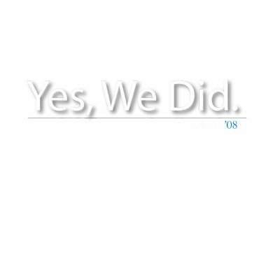 Yes, We Did! President Obama, '08 (Ladies) T Shirt by BeezKneez