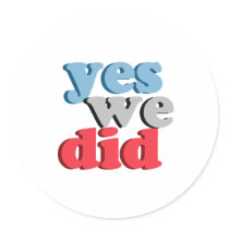 Yes We Did Round Stickers