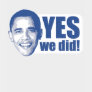 Yes We Did T-shirt