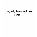... yes, well,  I never said I was perfect ... t-shirts