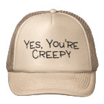 Yes Youre Creepy Mesh Hat
