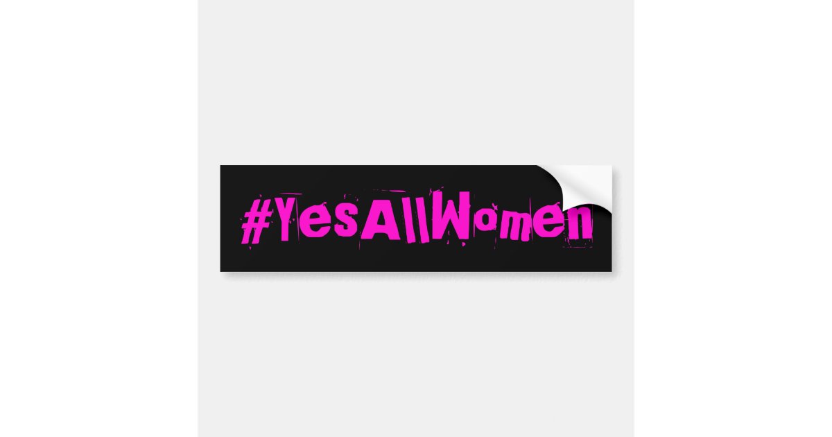 YesAllWomen Feminist Bumper Sticker Zazzle