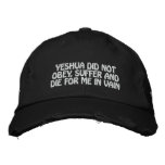 Yeshua Did Not Die For Me In Vain Hat (black) Embroidered Hats