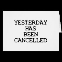 YESTERDAY HAS BEEN CANCELLED cards