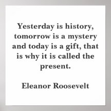 Yesterday is history, tomorrow is a mystery and... print