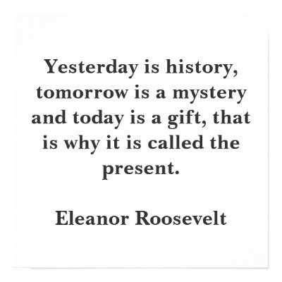 Yesterday is history, tomorrow is a mystery and... Poster by tauheedah
