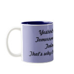 Yesterday is History,Tomorrow is a Mystery,Toda... Coffee Mugs