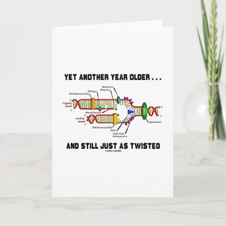 Yet Another Year Older Still Just As Twisted DNA Greeting Cards