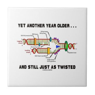 Yet Another Year Older Still Just As Twisted DNA Ceramic Tile