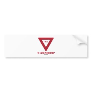 Yield To Entrepreneurship (Sign) zazzle_bumpersticker