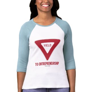 Yield To Entrepreneurship (Sign) zazzle_shirt