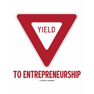 Yield To Entrepreneurship (Sign) zazzle_shirt