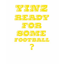 Yinz Ready For Some Football t-shirts