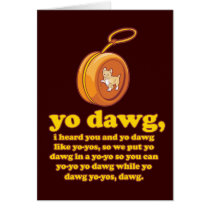 yo dawg, i heard you and yo dawg like yo-yos cards by strk3 yo dawg, i heard you and yo dawg like yo-yos cards