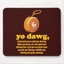 yo dawg, i heard you and yo dawg like yo-yos mousepads by strk3 yo dawg, i heard you and yo dawg like yo-yos mousepads
