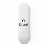 Yo Dude! Custom Skate Board