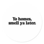 YO HOMES, SMELL YA LATER stickers