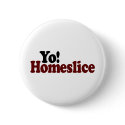 Yo Homeslice buttons by worldsfair Yo Homeslice buttons
