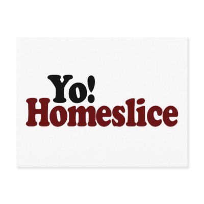 Yo Homeslice Postcard by worldsfair