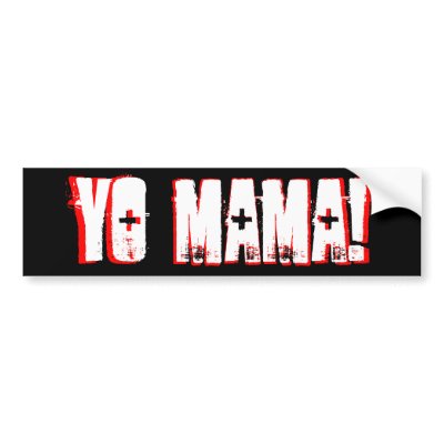 Yo Mama! Bumper Stickers by nuclearswan