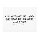 yo mama is soooo fat.....when shes haulin ass..... postcards