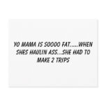 yo mama is soooo fat.....when shes haulin ass..... postcards