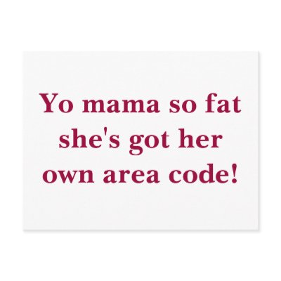 Yo mama so fat she's got her own area code! Postcard by Yourmommasofat