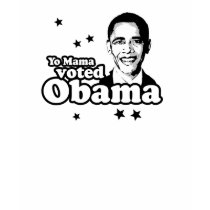 Yo Mama voted Obama T-shirt by obamashirts Yo Mama voted Obama T-shirt