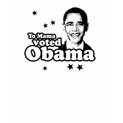 Yo Mama voted Obama T-shirt by obamashirts