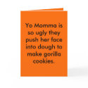 Yo Momma is so ugly they push her face into dou... cards