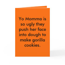 Yo Momma is so ugly they push her face into dou... cards by Major_General_HaHa Yo Momma is so ugly they push her face into dou... cards