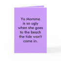 Yo Momma is so ugly when she goes to the beach ... cards by Major_General_HaHa Yo Momma is so ugly when she goes to the beach ... cards
