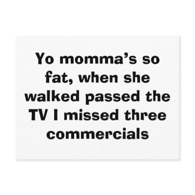 Yo momma’s so fat, when she walked passed the T... Postcard by Yourmommasofat