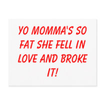 Yo momma's so fat she fell in love and broke it! postcards