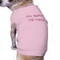 Yo quiero mi mamá - I Want My Mommy pet clothing by susan52z Yo quiero mi mamá - I Want My Mommy pet clothing