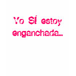 Yo Si estoy enganchada... t-shirts