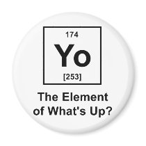 Yo The Element of What's Up? Fridge Magnet