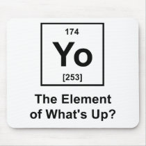 Yo The Element of What's Up? Mousepads