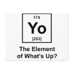 Yo The Element of What's Up? Post Cards