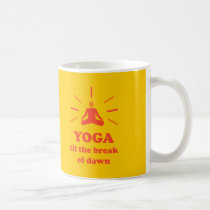 Yoga Til The Break Of Dawn mugs