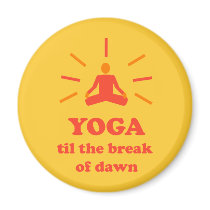 Yoga Til The Break Of Dawn magnets