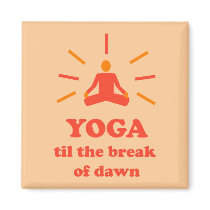 Yoga Til The Break Of Dawn magnets