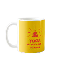 Yoga Til The Break Of Dawn mugs
