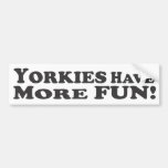 Yorkies Have More Fun! - Bumper Sticker