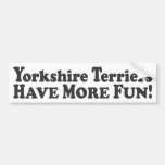 Yorkshire Terriers Have More Fun! - Bumper Sticker