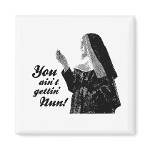 You ain't gettin' Nun magnets