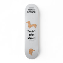 You ain't got no Wiener! Skateboard